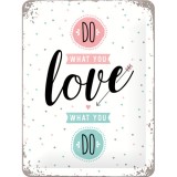 Placa metalica - Do What You Love - 15x20 cm, Nostalgic Art Merchandising