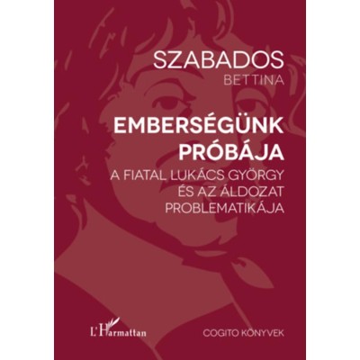 Embers&amp;eacute;g&amp;uuml;nk pr&amp;oacute;b&amp;aacute;ja - A fiatal Luk&amp;aacute;cs Gy&amp;ouml;rgy &amp;eacute;s az &amp;aacute;ldozat problematik&amp;aacute;ja - Szabados Bettina foto