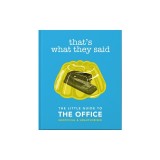 That's What They Said: The Little Guide to the Office, Unofficial &amp; Unauthorised