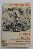TEXTES CHOISIS DE L &#039;ENCYCLOPEDIE OU DICTIONNAIRE RAISONNE DES SCIENCES , DES ARTS ET DES METIERS par ALBERT SOBOUL , 1976