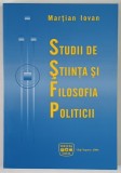 STUDII DE STIINTA SI FILOSOFIA POLITICII de MARTIAN IOVAN , 2006