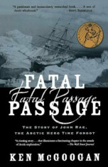 Fatal Passage: The Story of John Rae, the Arctic Hero Time Forgot, Paperback/Ken McGoogan foto