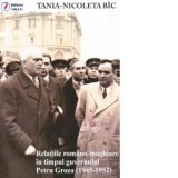 Relatiile romano-maghiare in timpul guvernului Petru Groza (1945-1952) - Tania-Nicoleta Bic