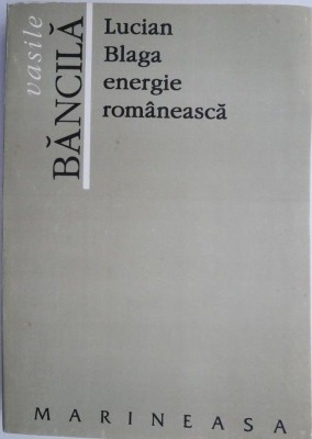 Vasile Bancila - Lucian Blaga Energie Romaneasca (Ed. Marineasa) dreapta filosof foto