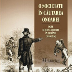 O societate în căutarea onoarei. Duel şi masculinitate în România - Mihai Chiper