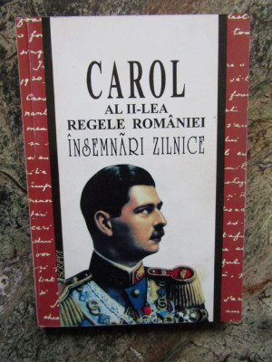 CAROL AL II- Lea Regele Romaniei - Insemnari Zilnice Volumul 1 foto