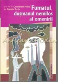 Fumatul, Dusmanul Nemilos Al Omenirii - Constantin Milica, Daniela Troia