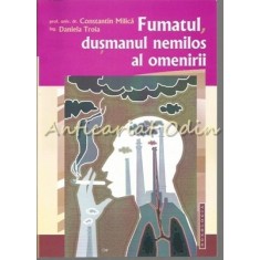 Fumatul, Dusmanul Nemilos Al Omenirii - Constantin Milica, Daniela Troia