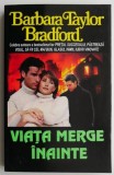 Viata merge inainte &ndash; Barbara Taylor Bradford