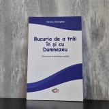 Niculina Gheorghiță - Bucuria de a trăi &icirc;n și cu Dumnezeu. Ghid practic de psihologie cuantică