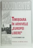 TIMISOARA IN ARHIVELE ' EUROPEI LIBERE ' 17-20 DECEMBRIE 1989 de MIODRAG MILIN , 1999 , DEDICATIE*