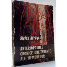 ARTERIOPATIILE CRONICE OBLITERANTE ALE MEMBRELOR de STEFAN HARAGUS , 1973