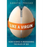 Like a Virgin: How Science is Redesigning the Rules of Sex | Aarathi Prasad, Oneworld Publications