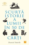 Scurtă istorie a lumii &icirc;n 50 de cărţi - Paperback brosat - Niculescu