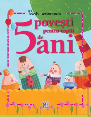 5 Povesti Pentru Copiii De 5 Ani, - Editura DPH foto