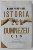 ISTORIA LUI DUMNEZEU de KAREN ARMSTRONG , ISTORIA DE 4000 DE ANI A IUDAISMULUI , CRESTINISMULUI SI ISLAMISMULUI , 2022