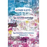 &Iacute;gy tanulok nyelveket - Egy tizenhat nyelvű tolm&aacute;cs feljegyz&eacute;sei - Lomb Kat&oacute;
