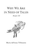 Why We Are in Need of Tales: Part Four