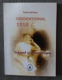 Radu Şerban - Credenţional 1918: triumf şi resemnare
