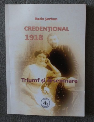 Radu Şerban - Credenţional 1918: triumf şi resemnare foto