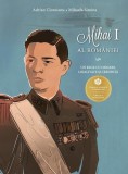 Mihai I al Rom&acirc;niei - Paperback brosat - Adrian Cioroianu, Mihaela Sima - Curtea Veche