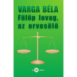F&uuml;l&ouml;p lovag, az orvos&ouml;lő - Varga B&eacute;la