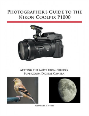 Photographer&amp;#039;s Guide to the Nikon Coolpix P1000: Getting the Most from Nikon&amp;#039;s Superzoom Digital Camera foto