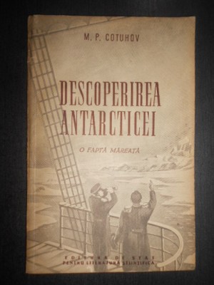 M. P. Cotuhov - Descoperirea Antarcticei. O fapta mareata (1954) foto