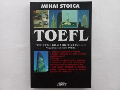 MIHAI STOICA - TOEFL. TEST OF ENGLISH AS A FOREIGN LANGUAGE. PREGATIREA EXAMENUL
