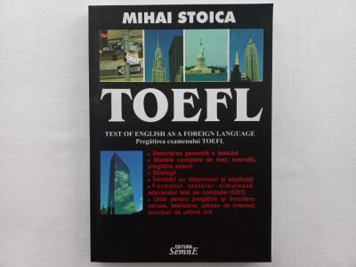 MIHAI STOICA - TOEFL. TEST OF ENGLISH AS A FOREIGN LANGUAGE. PREGATIREA EXAMENUL foto