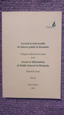 Accesul la informatiile de interes public in Romania. Vol II, 2006, 336 pag foto