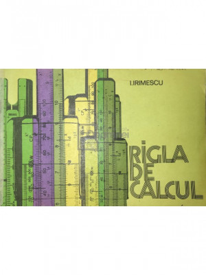 I. Irimescu - Rigla de calcul (editia 1978) foto