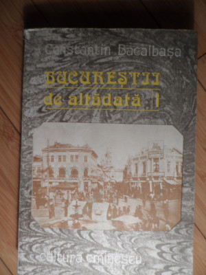 Bucurestii De Altadata 1 - Constantin Bacalbasa ,530825 foto