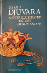 A brief illustrated history of Romanians - Neagu Djuvara foto