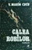 V. Marin Cucu - Calea Robilor - Editura Cartea Romaneasca, 1983, Aventura, Suspans, Intriga Politica