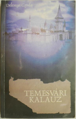 Temesvari kalauz &amp;ndash; Delesega Gyula (editie in limba maghiara) (cateva sublinieri) foto