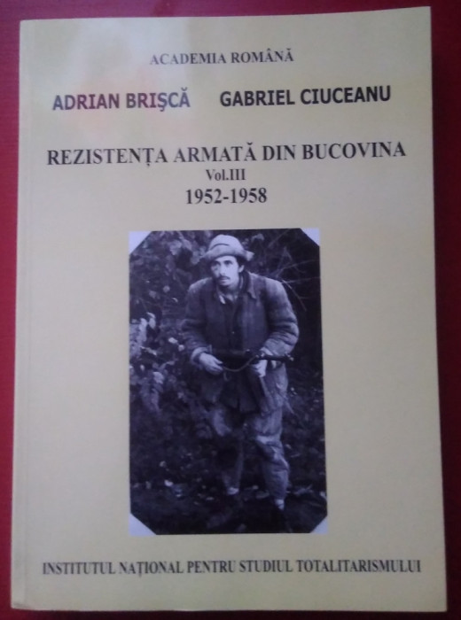 Adrian Brisca / REZISTENȚA ARMATĂ DIN BUCOVINA 1952 - 1958