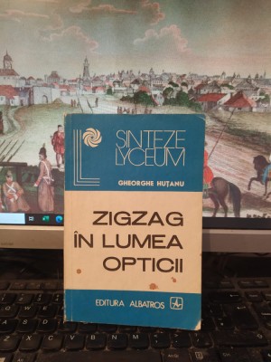 Gheorghe Huțanu, Zigzag &amp;icirc;n lumea opticii, editura Albatros, București 1986, 172 foto