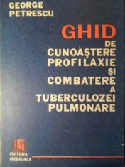 GHID DE CUNOASTERE, PROFILAXIE SI COMBATERE A TUBERCULOZEI PULMONARE-GEORGE PETRESCU foto