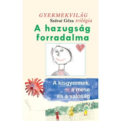 A hazugs&amp;aacute;g forradalma - A kisgyermek, a mese &amp;eacute;s a val&amp;oacute;s&amp;aacute;g - Gyermekvil&amp;aacute;g tril&amp;oacute;gia 2. - Sz&amp;aacute;vai G&amp;eacute;za foto