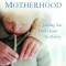 The Mission of Motherhood: Touching Your Child&#039;s Heart of Eternity