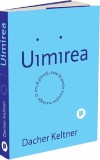 Uimirea. O noua stiinta care iti poate transforma viata - Dacher Keltner