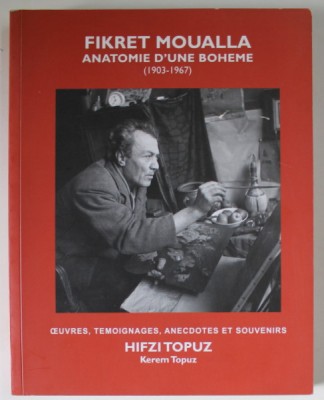 FIKRET MOUALLA , ANATOMIE D &amp;#039;UNE BOHEME ( 1903 - 1967 ) , OEUVRES , TEMOIGNAGES , ANECDOTES ET SOUVENIRS par HIFZI TOPUZ , 2009 foto