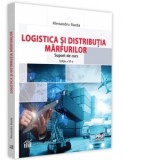 Logistica si distributia marfurilor. Suport de curs. Editia a VI-a - Alexandru Burda