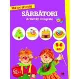 Ma joc si invat: Sarbatori. Activitati integrate 5-6 ani - Editura Litera