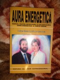 Aura energetica / manual pentru detectarea si decodificarea aurei energetice a fiintei umane -Doina Elena &amp; Aliodor Manolea ( Nu trimit prin curierat