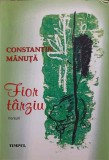 Fior Tarziu. Versuri - Constantin Manuta - Poezie Romantica, Editura Timpul, 2011, 320 Pagini, Paperback