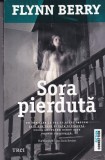 Sora Pierduta - Flynn Berry, Editura Trei, Thriller Psihologic, Fiction Connection, Romana, Coperta Brosata