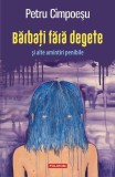 Bărbați fără degete și alte amintiri penibile - Paperback brosat - Petru Cimpoeşu - Polirom