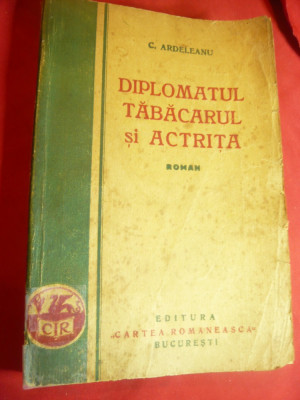 C.Ardeleanu - Diplomatul ,Tabacarul si Actrita -Ed.1928 Cartea Romaneasca,304pag foto